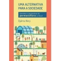 Uma alternativa para a Sociedade ( Caminhos e perspectivas da PERMACULTURA no Brasil)